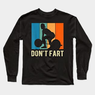 Workout Don't Fart Fitness Gym Workout Weights Lifting Squat Long Sleeve T-Shirt